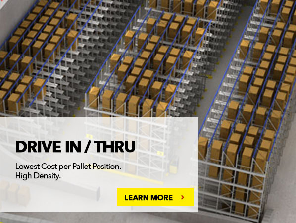 DRIVE IN/THRU. Lowest Cost per Pallet Position. High Density.